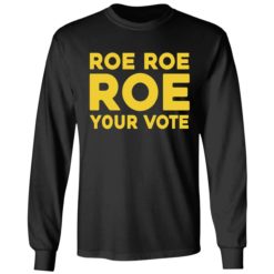 Roe roe roe your vote shirt 4 1 Roe roe roe your vote shirt