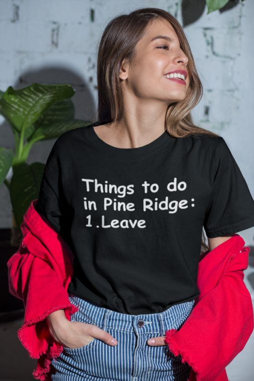 Things to do in pine ridge 1.leave shirt