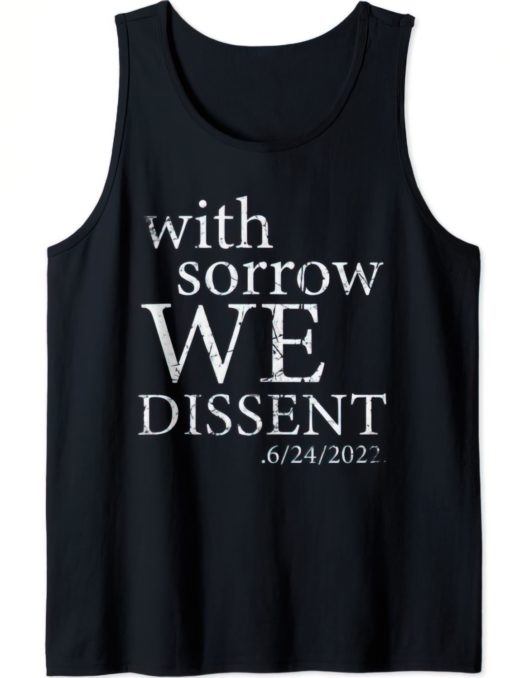 With sorrow we dissent 6-24-2022 tank top