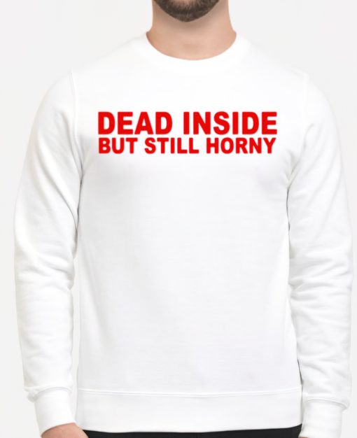Dead inside but still horny sweatshirt