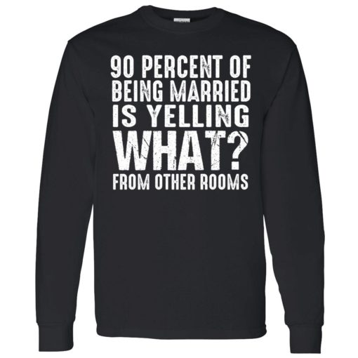 endas 90 percent of being married shirt 4 1 90 percent of being married is yelling what from other rooms shirt