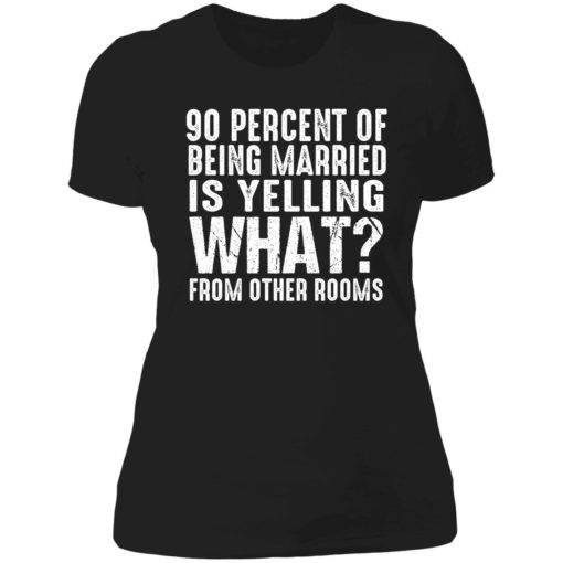 endas 90 percent of being married shirt 6 1 90 percent of being married is yelling what from other rooms shirt