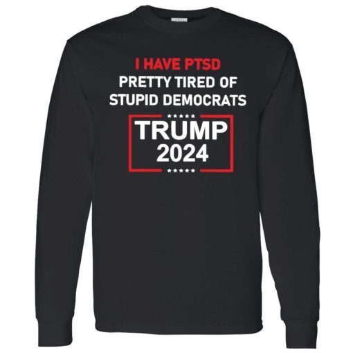 endas I Have Ptsd Pretty Tired Of Stupid Democrats Trump 2024 Shirt 4 1 I have ptsd pretty tired of stupid democrats Tr*mp 2024 shirt