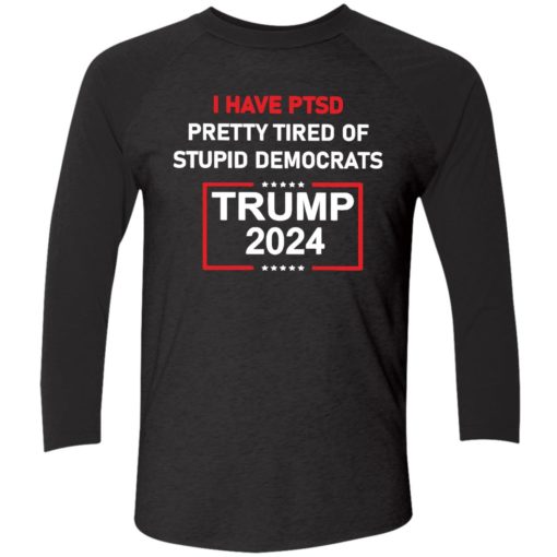 endas I Have Ptsd Pretty Tired Of Stupid Democrats Trump 2024 Shirt 9 1 I have ptsd pretty tired of stupid democrats Tr*mp 2024 shirt