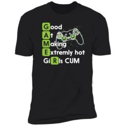 endas Mens Good at Making Extremely Hot Girls Cum Shirt 5 1 Good at making extremely hot girls cum shirt