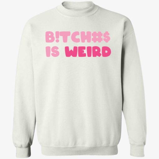 endas sweatshirt bitch is weird shirt 3 1 B*tches is weird sweatshirt