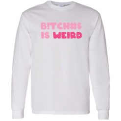 endas sweatshirt bitch is weird shirt 4 1 B*tches is weird sweatshirt