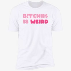 endas sweatshirt bitch is weird shirt 5 1 B*tches is weird sweatshirt