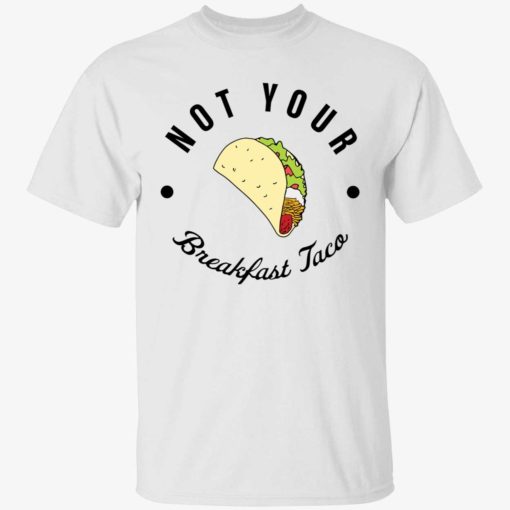 not your breakfast taco shirt 1 1 RNC not your breakfast taco shirt