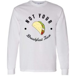 not your breakfast taco shirt 4 1 RNC not your breakfast taco shirt
