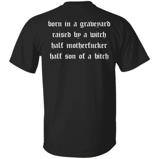 redirect07192022040742 7 Born in a graveyard raised by a witch half motherf*cker shirt