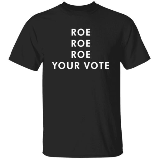 roe roe roe your vote tee shirt 1 1 Roe roe roe your vote tee shirt