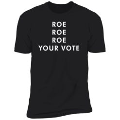 roe roe roe your vote tee shirt 5 1 Roe roe roe your vote tee shirt