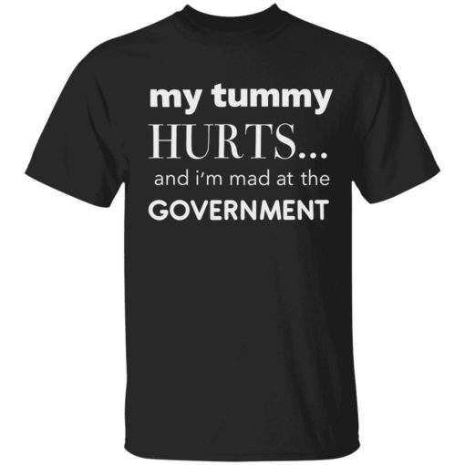 up het My Tummy Hurts And Im Mad At The Government Shirt 1 1 My tummy hurts and i’m mad at the government shirt
