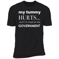 up het My Tummy Hurts And Im Mad At The Government Shirt 5 1 My tummy hurts and i’m mad at the government shirt
