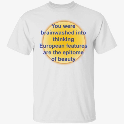 up het you were brainwashed in your thinking shirt 1 1 You were brainwashed in your thinking european features shirt