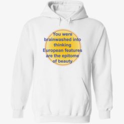 up het you were brainwashed in your thinking shirt 2 1 You were brainwashed in your thinking european features shirt