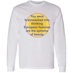 up het you were brainwashed in your thinking shirt 4 1 You were brainwashed in your thinking european features shirt
