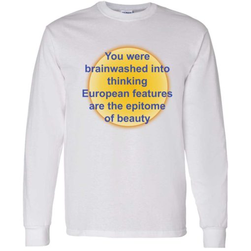 up het you were brainwashed in your thinking shirt 4 1 You were brainwashed in your thinking european features shirt