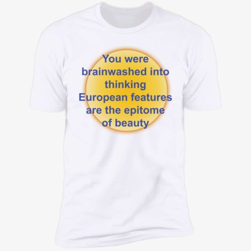 up het you were brainwashed in your thinking shirt 5 1 You were brainwashed in your thinking european features shirt