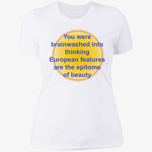 up het you were brainwashed in your thinking shirt 6 1 You were brainwashed in your thinking european features shirt