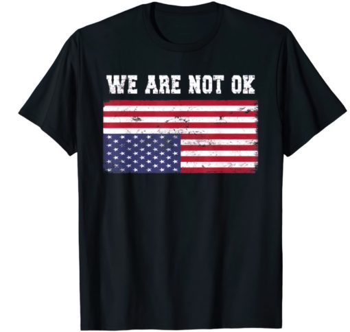 we are not ok USA flag t-shirts