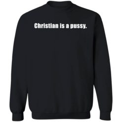 Christian is a pussy shirt 3 1 Christian is a p*ssy shirt