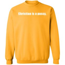 Christian is a pussy shirt 3 gold Christian is a p*ssy shirt