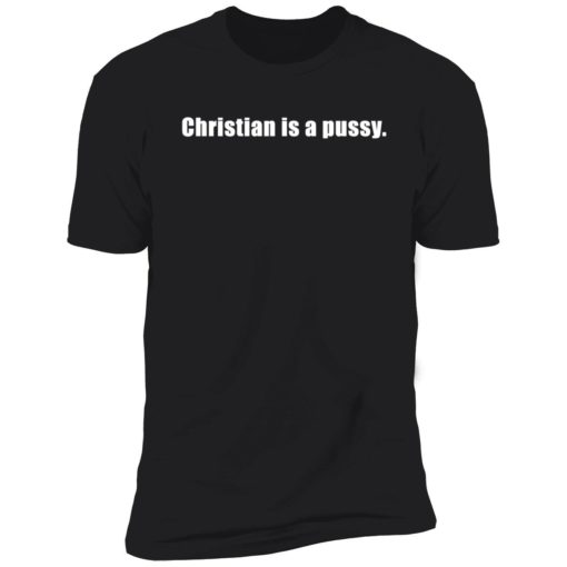 Christian is a pussy shirt 5 1 Christian is a p*ssy shirt