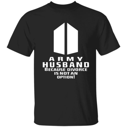 Endas Army Husband Because Divorce Is Not An Option 1 1 Army husband because divorce is not an option shirt