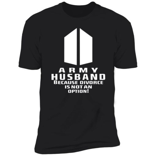 Endas Army Husband Because Divorce Is Not An Option 5 1 Army husband because divorce is not an option shirt