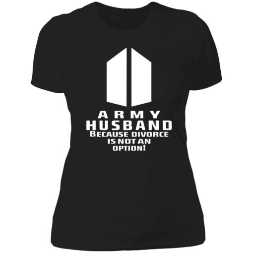 Endas Army Husband Because Divorce Is Not An Option 6 1 Army husband because divorce is not an option shirt