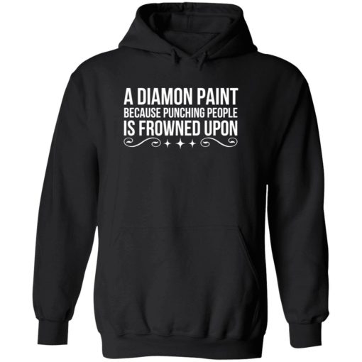 Endas a diamond paint because punching people shirt 2 1 A diamond paint because punching people is frowned upon shirt
