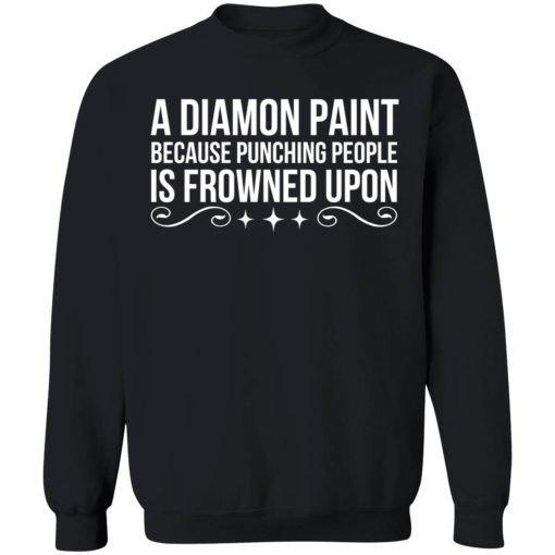 Endas a diamond paint because punching people shirt 3 1 A diamond paint because punching people is frowned upon shirt