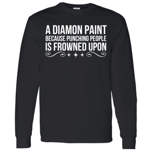 Endas a diamond paint because punching people shirt 4 1 A diamond paint because punching people is frowned upon shirt