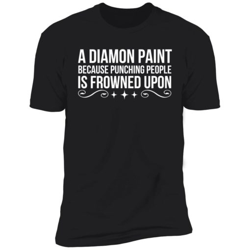 Endas a diamond paint because punching people shirt 5 1 A diamond paint because punching people is frowned upon shirt