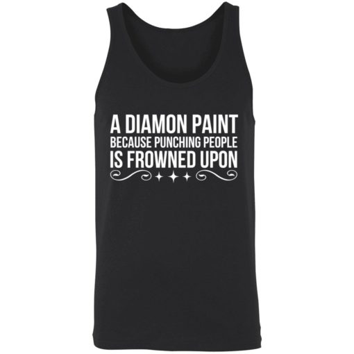 Endas a diamond paint because punching people shirt 8 1 A diamond paint because punching people is frowned upon shirt