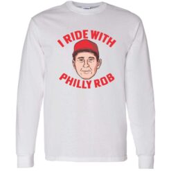 I Ride with Philly Rob 4 1 I Ride with Philly Rob shirt