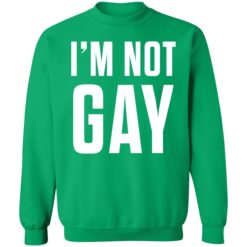 Im not gay shirt 3 green Austin Show I'm not gay tank top