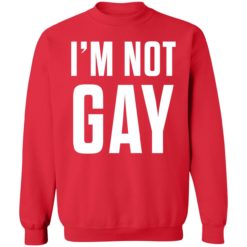 Im not gay shirt 3 red Austin Show I'm not gay tank top