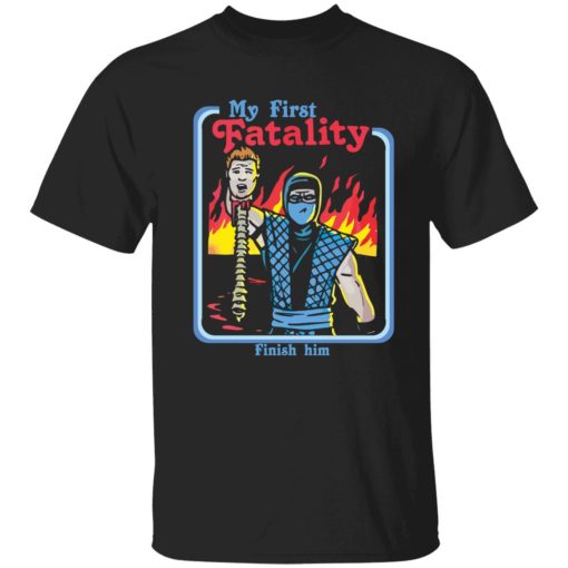 My first fatality finish him shirt 1 1 My first fatality finish him shirt