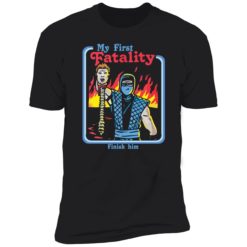 My first fatality finish him shirt 5 1 My first fatality finish him shirt