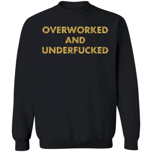 Overworked and underfcked shirt 3 1 Overworked and underf*cked shirt