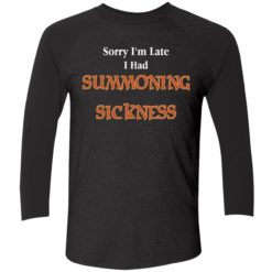 Sorry Im late I had summonning sickness shirt 9 1 Sorry I'm late I have summoning sickness shirt