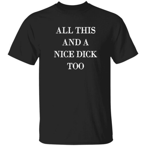 all this and a nice dick too shirt 1 1 All this and a nice dick too shirt
