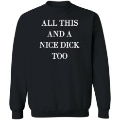 all this and a nice dick too shirt 3 1 All this and a nice dick too shirt