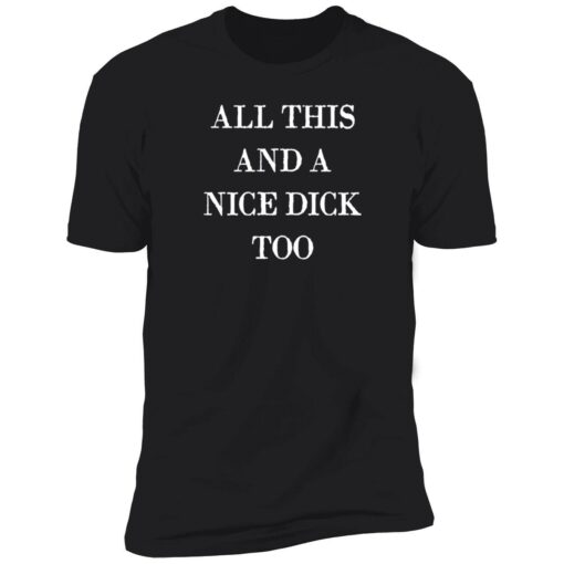 all this and a nice dick too shirt 5 1 All this and a nice dick too shirt