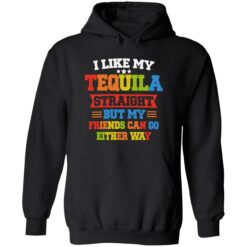 enda I Like My Tequila Straight But My Friends Can Go Either Way 2 1 I like my tequila straight but my friends can go either way shirt