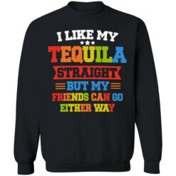 enda I Like My Tequila Straight But My Friends Can Go Either Way 3 1 I like my tequila straight but my friends can go either way shirt