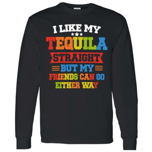 enda I Like My Tequila Straight But My Friends Can Go Either Way 4 1 I like my tequila straight but my friends can go either way shirt